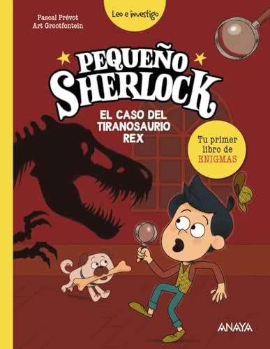 Pequeño Sherlock: El caso del tiranosaurio rex: Tu primer libro de enigmas (LITERATURA INFANTIL - Pequeño Sherlock)
