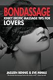 Bondassage: Kinky Erotic Massage Tips for Lovers - Jaeleen Bennis, Eve Minax 