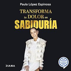 Transforma tu dolor en sabiduría Audiolibro Por Paula López arte de portada