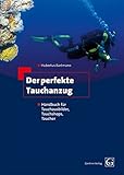  Der perfekte Tauchanzug: Handbuch für Tauchausbilder, Tauchshops, Taucher