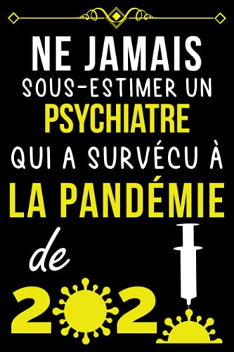 NE JAMAIS SOUS-ESTIMER UN PSYCHIATRE QUI A SURVÉCU À LA PANDÉMIE DE 2020.: CARNET DE NOTES POUR P NE JAMAIS SOUS-ESTIMER UN PSYCHIATRE QUI A SURVÉCU À LA PANDÉMIE DE 2020.: CARNET DE NOTES POUR P