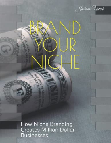 BRAND YOUR NICHE: How Niche Branding Creates Million Dollar Businesses