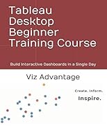 Tableau Desktop Beginner Training Course : Build Interactive Dashboards in a Single Day 1099896193 Book Cover