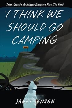 Paperback I Think We Should Go Camping: Tales, Secrets, and Utter Disasters From the Road Book