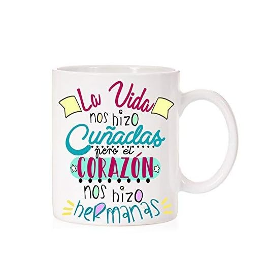 MardeTé Taza la Vida Nos Hizo Cuñadas Pero el corazón Nos Hizo Hermanas. Ideal Taza de Regalo