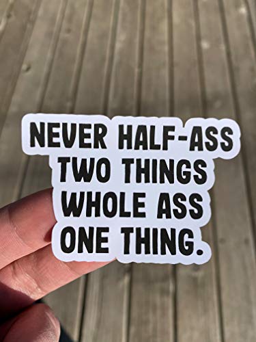 Never Half Ass Two Things Whole Ass One Thing Sticker, Laptop Sticker, Water Bottle Sticker, Phone Sticker, Window Sticker, Ron Swanson Sticker, Funny Sticker, Tom Haverford Sticker