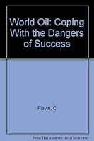 World Oil: Coping With the Dangers of Success 0916468666 Book Cover