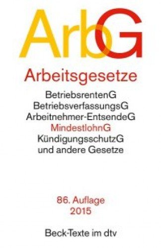 Arbeitsgesetze: Mit Den Wichtigsten Bestimmungen Zum Arbeitsverhaltnis, Kundigungsrecht, Arbeitsschutzrecht, Berufsbildungsrecht, Tarifrecht, Betriebsverfassungsrecht, Mitbestimmungsrecht Und Verfahrensrecht: Textausgabe Mit Ausfuhrlichem Sachverzeichnis