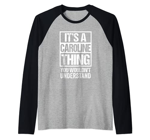 It's A Caroline Thing You Wouldn't Understand - First Name Camiseta Manga Raglan