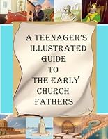 A Teenager's Illustrated Guide to the Early Church Fathers 1643734199 Book Cover