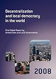Decentralization and Local Democracy in the World: First Global Report by United Cities and Local Governments 2008