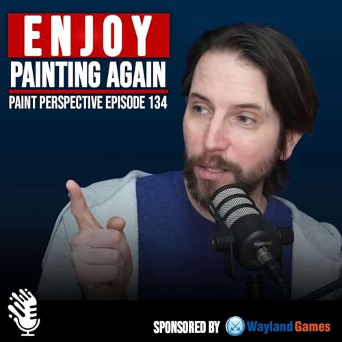 134 - How to ENJOY Painting Again... End Hobby Burnout