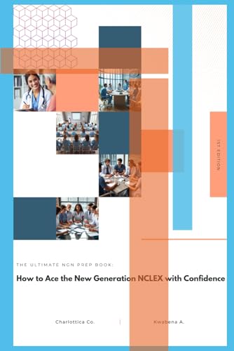 THE ULTIMATE NGN PREP BOOK: HOW TO ACE THE NEW GENERATION NCLEX WITH CONFIDENCE