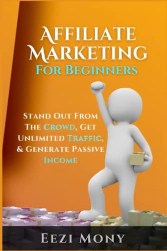 Affiliate Marketing For Beginners: Stand Out From The Crowd, Get ...