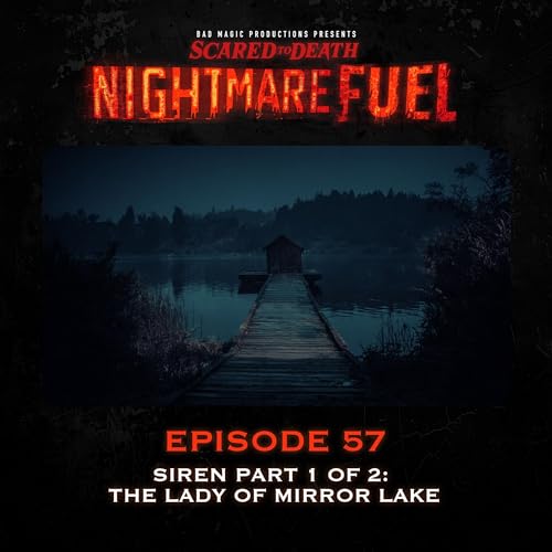 Nightmare Fuel #57: Siren Part 1 of 2: The Lady of Mirror Lake