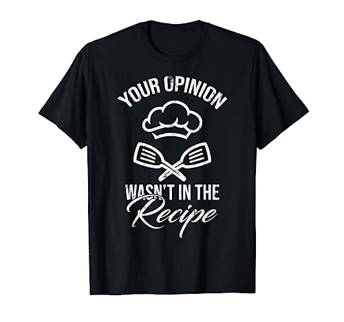 Cocineros amantes de la cocina cocina Tu opinión no estaba en la receta Camiseta