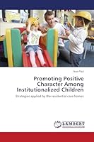Promoting Positive Character Among Institutionalized Children: Strategies applied by the residential care homes 3659617946 Book Cover