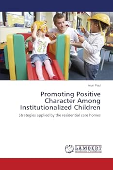 Promoting Positive Character Among Institutionalized Children: Strategies applied by the residential care homes
