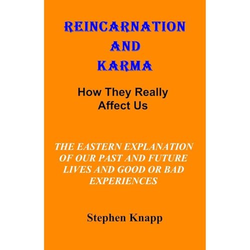 REINCARNATION AND KARMA: How They Really Affect Us: The Eastern Explanations of Our Past and Future Lives and Good or Bad Experiences Audiolibro Por Stephen Knapp arte de portada