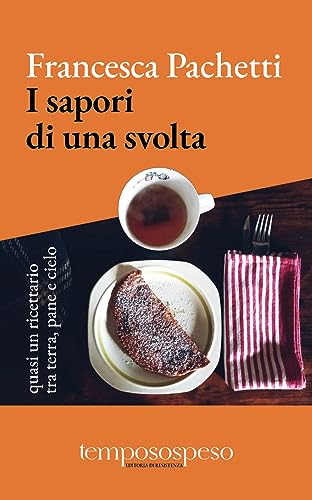 I Sapori Di Una Svolta. Quasi Un Ricettario Tra Terra, Pane E Cielo. Ediz. Illustrata