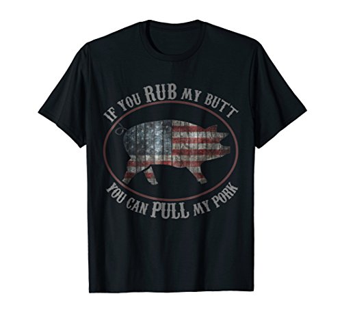 Patriotic BBQ Rub My Butt Pull My Pork Funny T Shirt