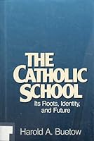 The Catholic School: Its Roots, Identity, and Future 0824508572 Book Cover