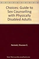 Choices: A Guide to Sex Counseling With Physically Disabled Adults 0894642014 Book Cover