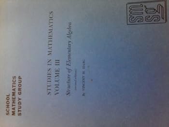 Paperback Studies in Mathematics Volume III, Structure of Elementary Algebra (revised edition) (School Mathematics Study Group) Book
