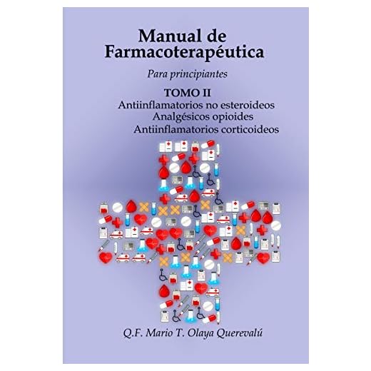 Manual de Farmacoterapéutica para Principiantes: Antiinflamatorios no esteroideos, analgésicos opioides, antiinflamatorios corticoideos (Spanish Edition)