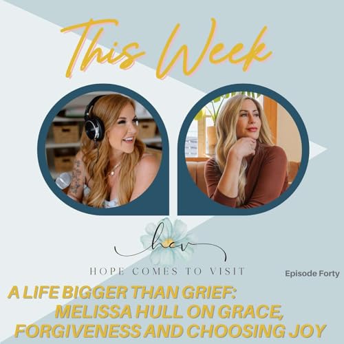 A Life Bigger Than Grief: Melissa Hull on Grace, Forgiveness and Choosing Joy
