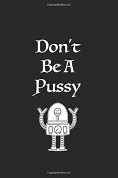 Don't Be A Pussy: Lined notebook