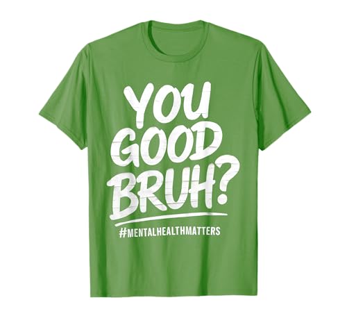 You Good Bruh Mental Health Brain Counselor Therapist Green T-Shirt