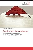 Poética y crítica celianas: Aproximación a la ensayística de Camilo José Cela (1942-1991) (Spanish Edition)