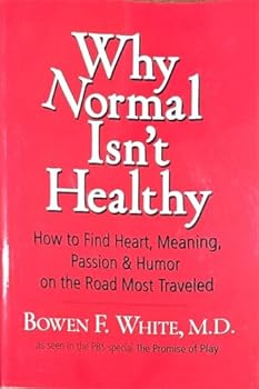 Paperback Why Normal Isn't Healthy: How to Find Heart, Meaning Passion & Humor on the Road Most Traveled Book