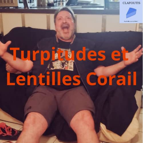 Turpitudes et Lentilles Corail