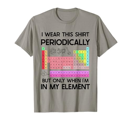 Funny Chemistry Pun Wearing Periodically Periodic Table T-Shirt