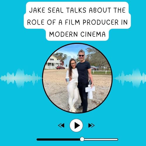 Jake Seal Talks About the Role of a Film Producer in Modern Cinema