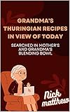 thuringian forest 1945  GRANDMA\'S THURINGIAN RECIPES IN VIEW OF TODAY: Searched in mother\'s and grandma\'s blending bowl (English Edition)