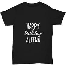 Happy Birthday Aleena T-Shirt Funny Gift Idea Custom Name Unisex Tee