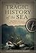 The Tragic History of the Sea: Shipwrecks from the Bible to Titanic