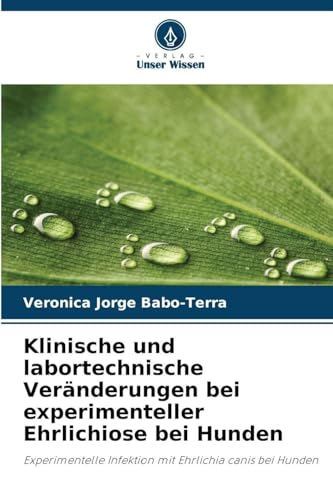 Klinische und labortechnische Veränderungen bei experimenteller Ehrlichiose bei Hunden: Experimentelle Infektion mit Ehrlichia canis bei Hunden