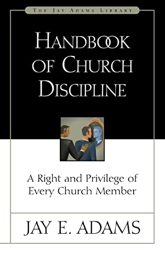 Handbook of Church Discipline: A Right and Privilege of Every Church Member (Jay Adams Library)