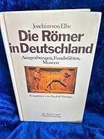 Die Römer in Deutschland: Ausgrabungen, Frundstätten, Museen 3575011885 Book Cover