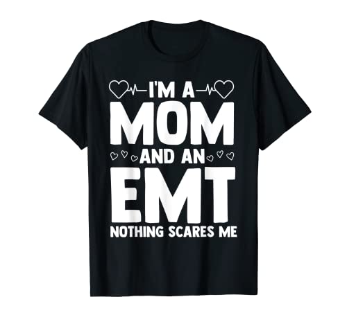 I'm A Mom And An EMT Nothing Scares Me Certifié EMT EMS T-Shirt