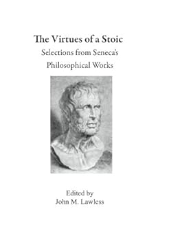 Unknown Binding The Virtues of a Stoic: Selections From Seneca’s Philosophical Works Book