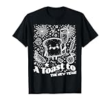 A Toast to the New Year Funny New Year's Eve Party Quote T-Shirt