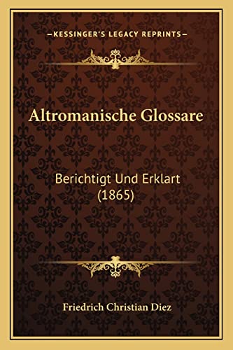 Altromanische Glossare: Berichtigt Und Erklart (1865) (English and German Edition)