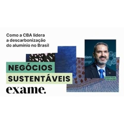 NEG&Oacute;CIOS SUSTENT&Aacute;VEIS: Como a CBA lidera a descarboniza&ccedil;&atilde;o do alum&iacute;nio no Brasil