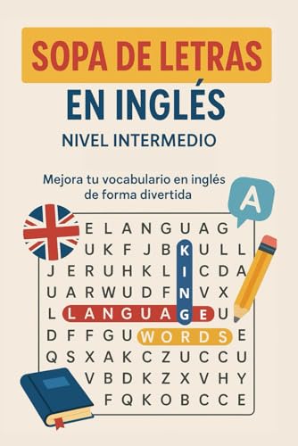 Sopa de Letras en Inglés para Nivel Intermedio: Aprende y refuerza vocabulario intermedio de forma divertida – Más de 50 sopas de letras con palabras esenciales para hispanohablantes