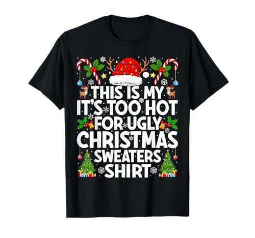 This is my it's too hot ugly xmas sweaters funny christmas t-shirt